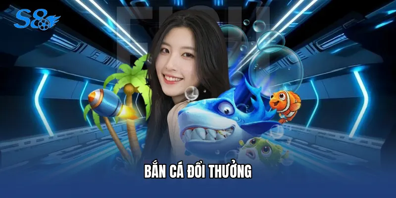 Bắn Cá Đổi Thưởng
