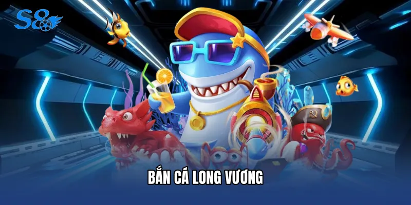 Bắn Cá Long Vương