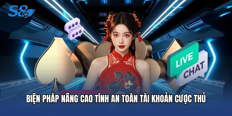 Biện pháp nâng cao tính an toàn tài khoản cược thủ