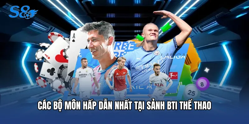 Các bộ môn hấp dẫn nhất tại sảnh BTI thể thao