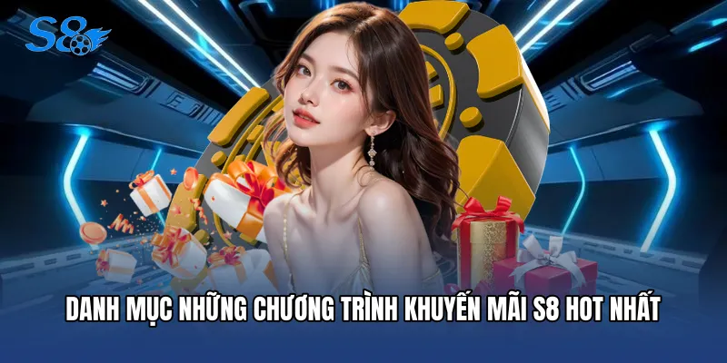 Danh mục những chương trình Khuyến mãi S8 hot nhất