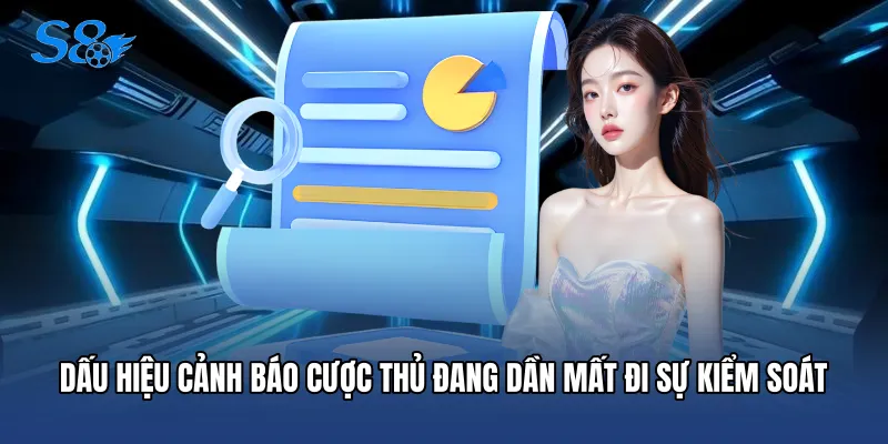 Dấu hiệu cảnh báo cược thủ đang dần mất đi sự kiểm soát