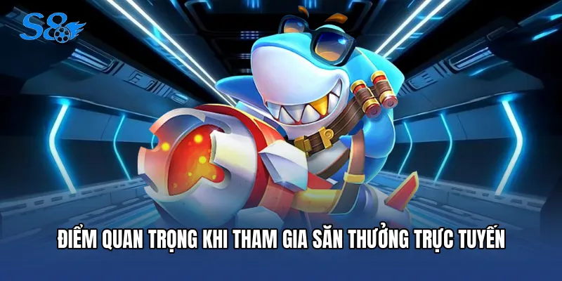 Điểm quan trọng khi tham gia săn thưởng trực tuyến