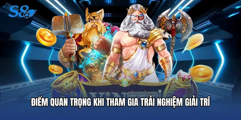 Điểm quan trọng khi tham gia trải nghiệm giải trí