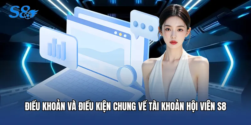 Điều khoản và điều kiện chung về tài khoản hội viên S8