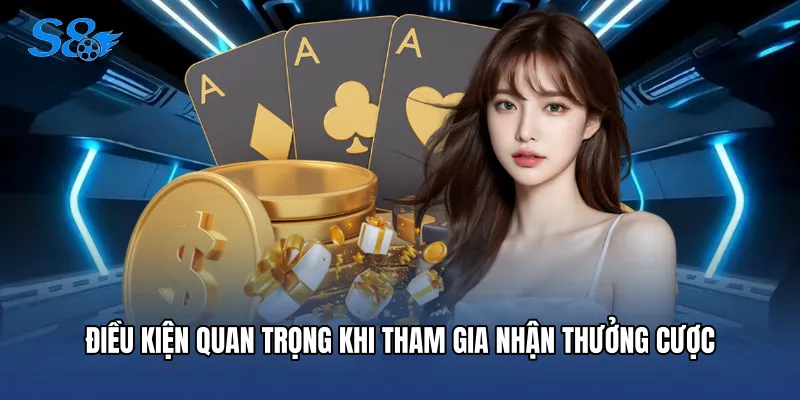 Điều kiện quan trọng khi tham gia nhận thưởng cược