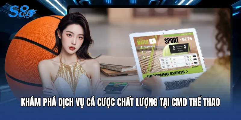 Khám phá dịch vụ cá cược chất lượng tại CMD thể thao
