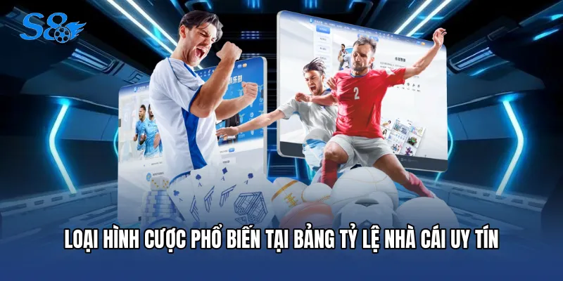 Loại hình cược phổ biến tại bảng tỷ lệ nhà cái uy tín