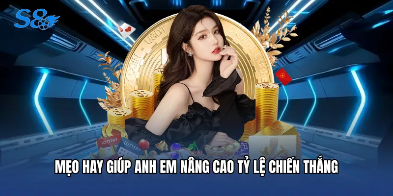 Casino S8 Mẹo hay giúp anh em nâng cao tỷ lệ chiến thắng