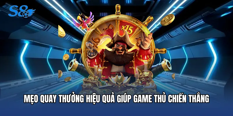 Mẹo quay thưởng hiệu quả giúp game thủ chiến thắng