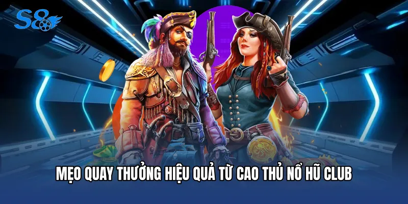 Nổ Hũ Club - Sân Chơi Đổi Thưởng Hấp Dẫn Nhất Tại S8 Mẹo quay thưởng hiệu quả từ cao thủ nổ hũ club