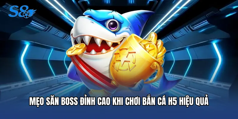 Mẹo săn boss đỉnh cao khi chơi Bắn cá H5 hiệu quả