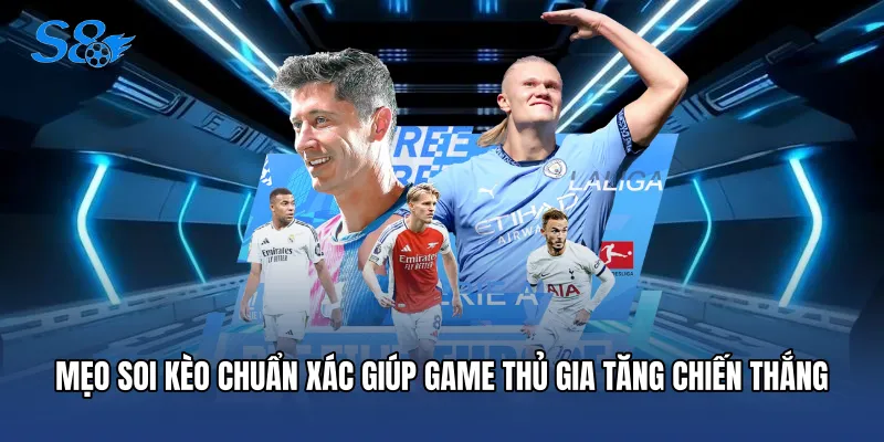 Mẹo soi kèo chuẩn xác giúp game thủ gia tăng chiến thắng