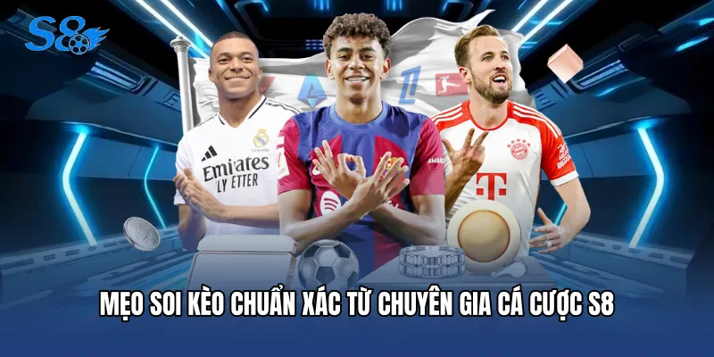 Mẹo soi kèo chuẩn xác từ chuyên gia cá cược S8
