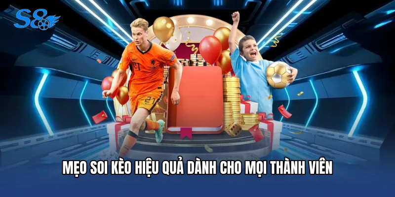 Mẹo soi kèo hiệu quả dành cho mọi thành viên