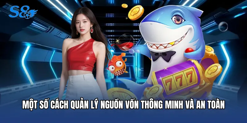 Một số cách quản lý nguồn vốn thông minh và an toàn