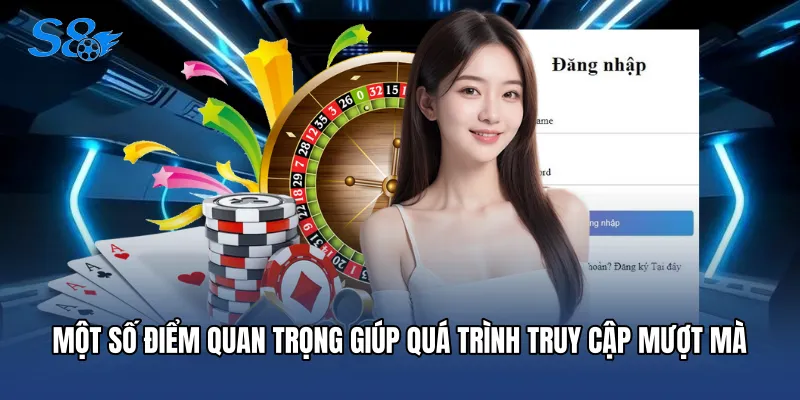 Một số điểm quan trọng giúp quá trình truy cập mượt mà