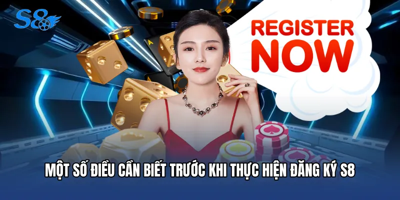 Đăng Ký S8 Một số điều cần biết trước khi thực hiện Đăng ký S8