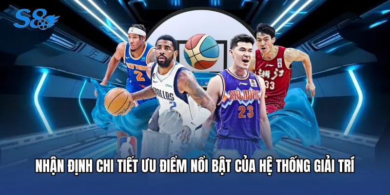 Nhận định chi tiết ưu điểm nổi bật của hệ thống giải trí