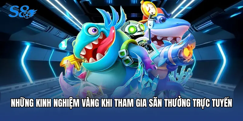 Những kinh nghiệm vàng khi tham gia săn thưởng trực tuyến