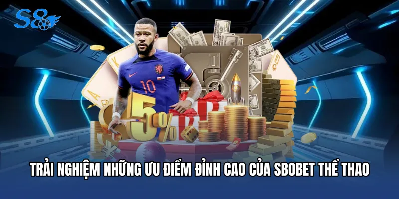 Trải nghiệm những ưu điểm đỉnh cao của Sbobet thể thao