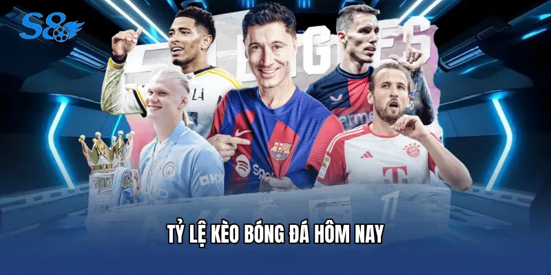 Tỷ Lệ Kèo Bóng Đá Hôm Nay